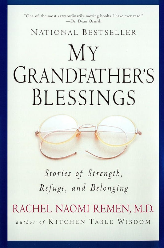 My Grandfather's Blessings: Stories of Strength, Refuge, and Belonging by Rachel Naomi Remen