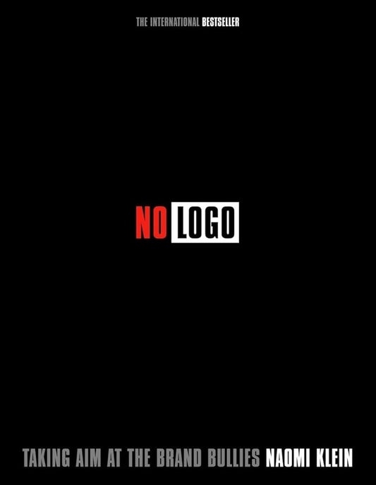 No Logo: Taking Aim at the Brand Bullies by Naomi Klein