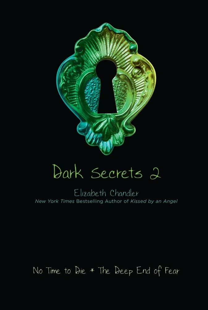 No Time to Die and the Deep End of Fear (Dark Secrets #2) by Elizabeth Chandler