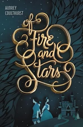 Of Fire and Stars (Of Fire and Stars, 1) by Audrey Coulthurst