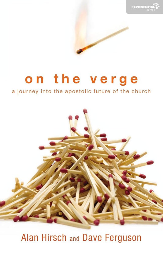 On the Verge: A Journey Into the Apostolic Future of the Church (Exponential Series) by Alan Hirsch and Dave Ferguson