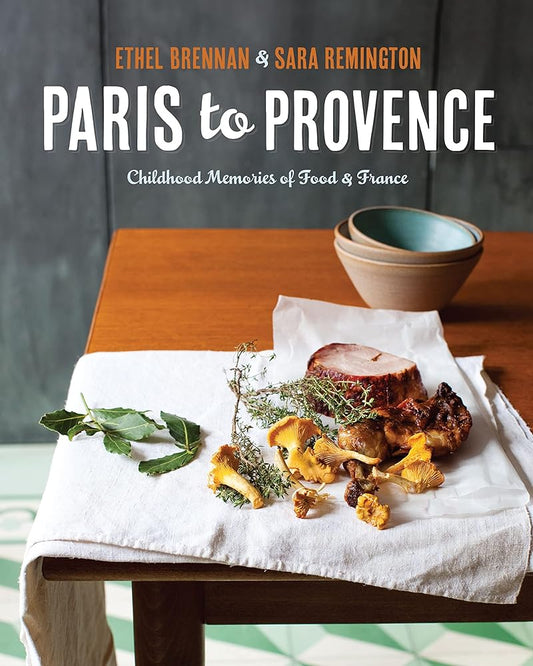 Paris to Provence: Childhood Memories of Food & France by Ethel Brennan