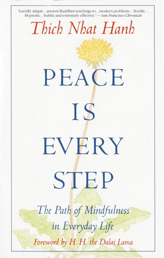 Peace Is Every Step: The Path of Mindfulness in Everyday Life by Thich Nhat Hanh