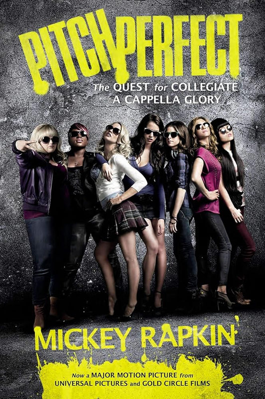Pitch Perfect: The Quest for Collegiate A Cappella Glory by Mickey Rapkin