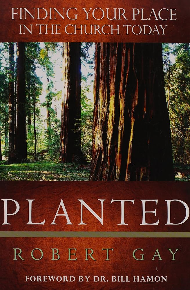 Planted: Finding Your Place in the Church Today by Robert Gay