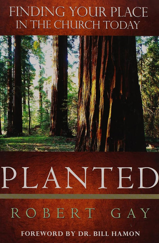 Planted: Finding Your Place in the Church Today by Robert Gay