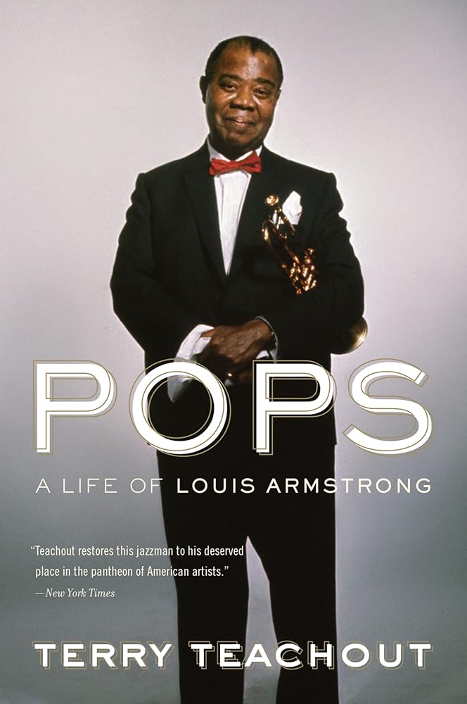 Pops: A Life of Louis Armstrong by Terry Teachout