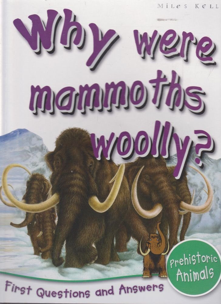 Prehistoric Animals: Why Were Mammoths Wooly? (First Questions And Answers) by Miles Kelly