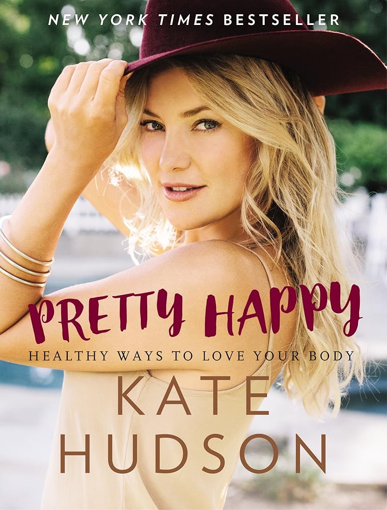 Pretty Happy: Healthy Ways to Love Your Body by Kate Hudson
