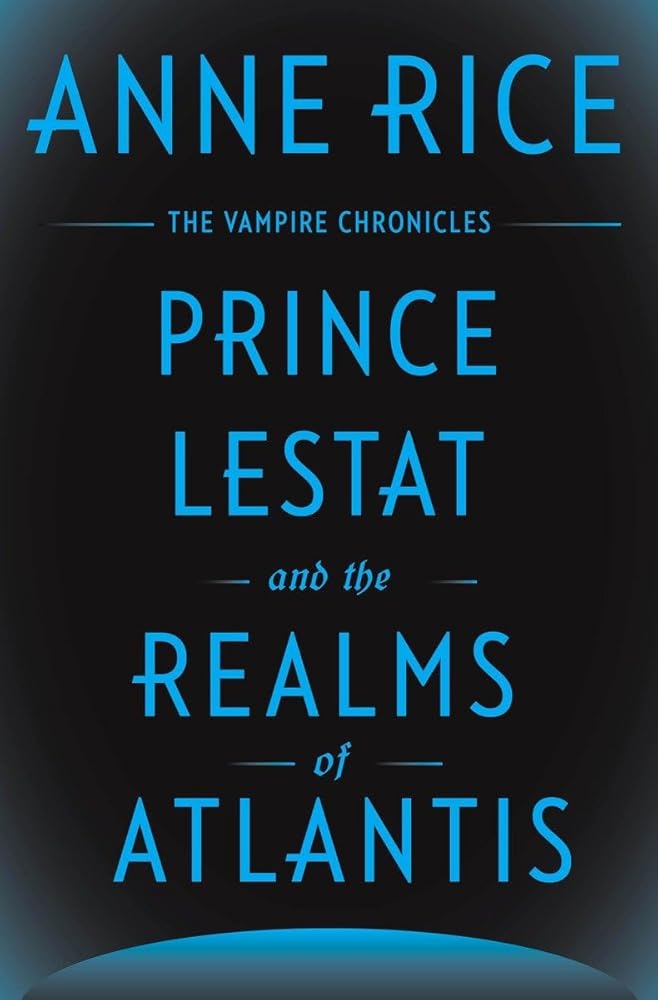 Prince Lestat and the Realms of Atlantis: The Vampire Chronicles #12 by Anne Rice