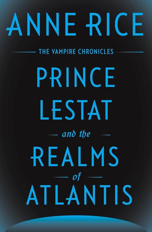 Prince Lestat and the Realms of Atlantis: The Vampire Chronicles #12 by Anne Rice