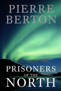 Prisoners of the North by Pierre Berton