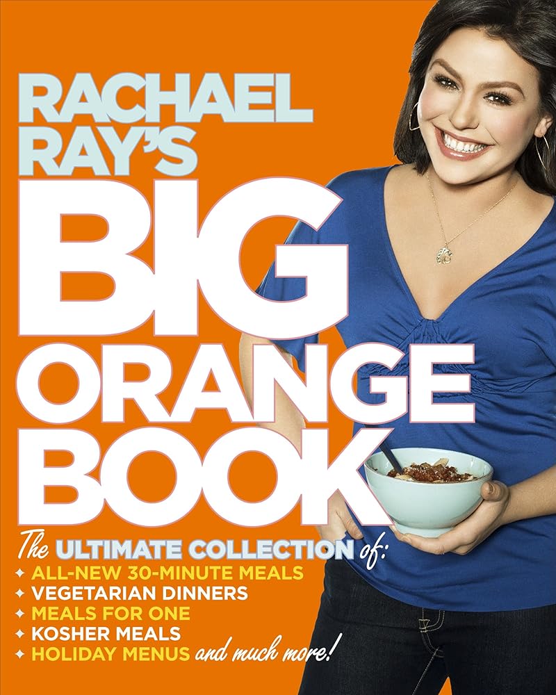 Rachael Ray's Big Orange Book: Her Biggest Ever Collection of All-New 30-Minute Meals Plus Kosher Meals, Meals for One, Veggie Dinners, Holiday Favorites, and Much More! By Rachel Ray