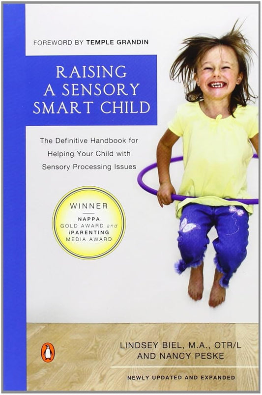 Raising a Sensory Smart Child: The Definitive Handbook for Helping Your Child with Sensory Integration Issues by Lindsey Biel