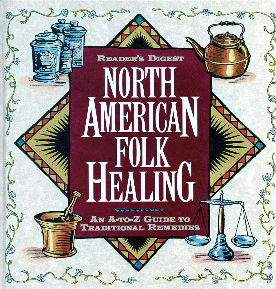 Reader's Digest North American Folk Healing : An A-Z Guide to Traditional Remedies by Readers's Digest