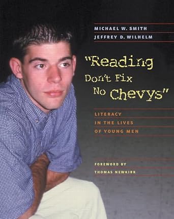 Reading Don't Fix No Chevys: Literacy in the Lives of Young Men by Michael W. Smith