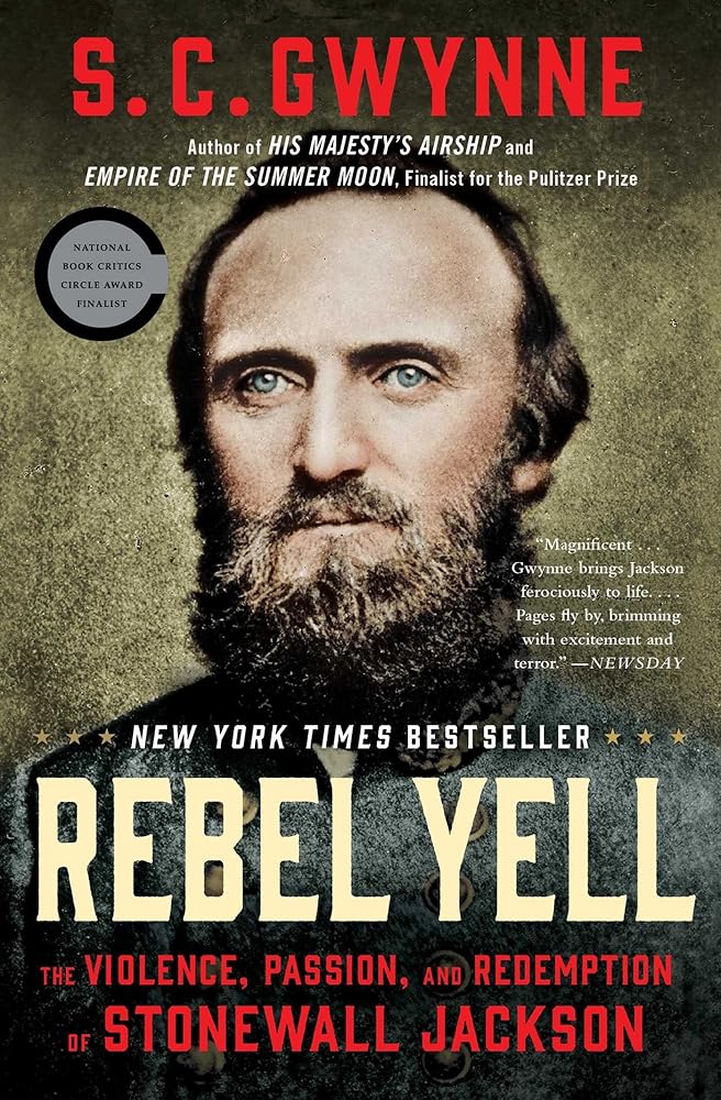 Rebel Yell: The Violence, Passion, and Redemption of Stonewall Jackson by S.C. Gwynne