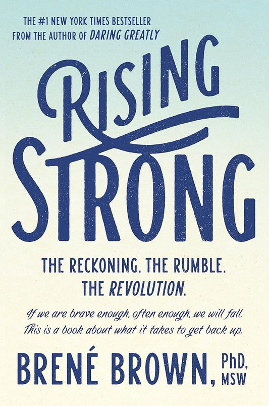 Rising Strong: The Reckoning. The Rumble. The Revolution. by Brene Brown