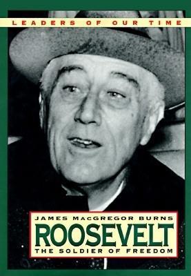 Roosevelt: Soldier of Freedom (Roosevelt #2) by James MacGregor Burns