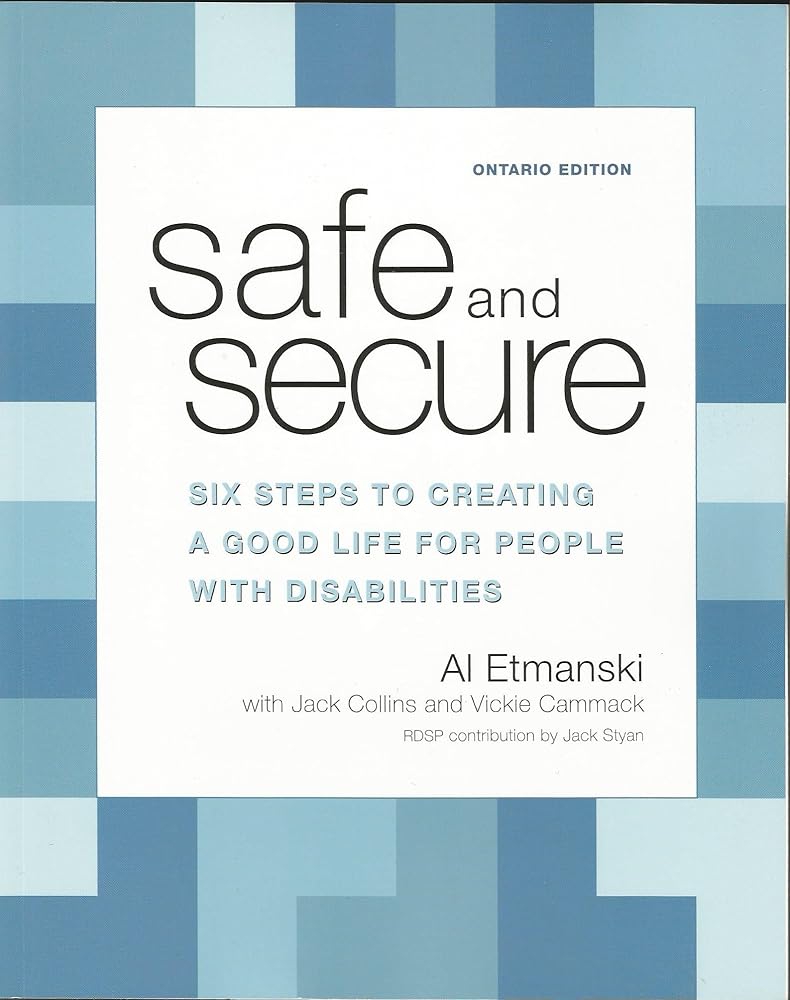 Safe and Secure - Six Steps to Creating a Good Life for People with Disabilities by Al Etmanski