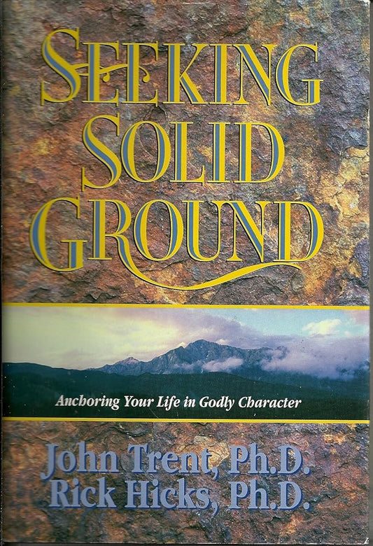 Seeking Solid Ground by John Trent, PHD