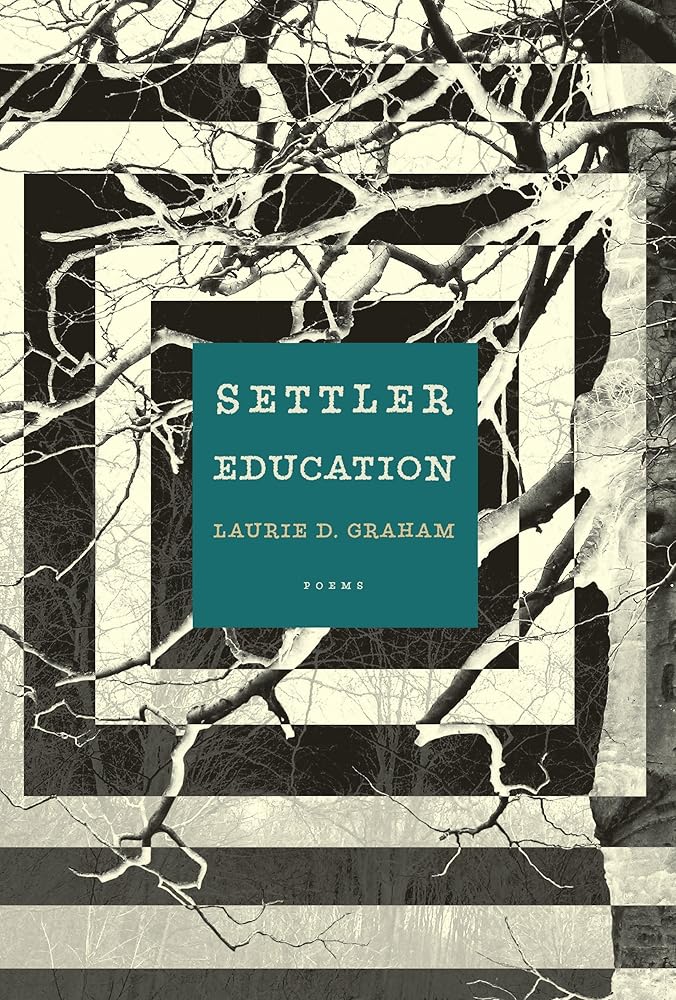 Settler Education: Poems by Laurie D Graham