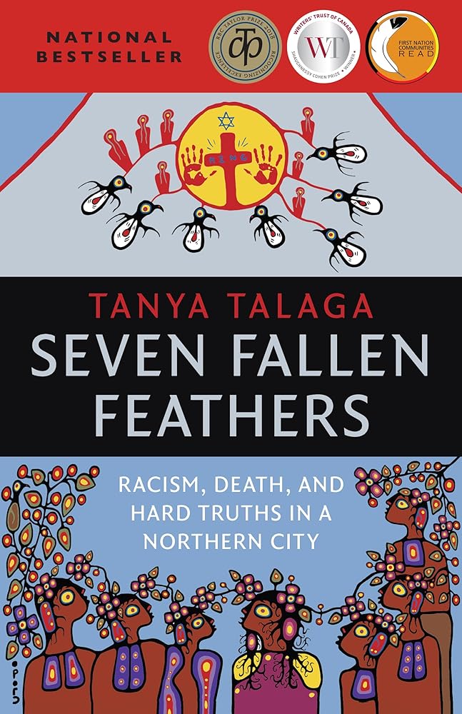 Seven Fallen Feathers: Racism, Death, and Hard Truths in a Northern City by Tanya Talaga