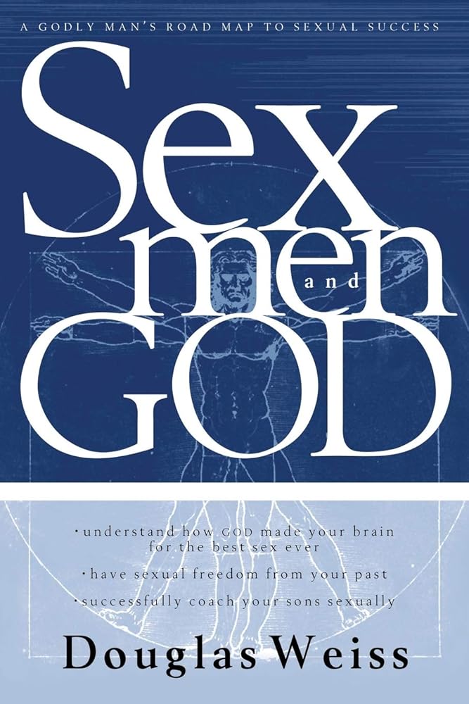 Sex, Men and God: A Godly Man's Road Map to Sexual Success by Douglas Weiss