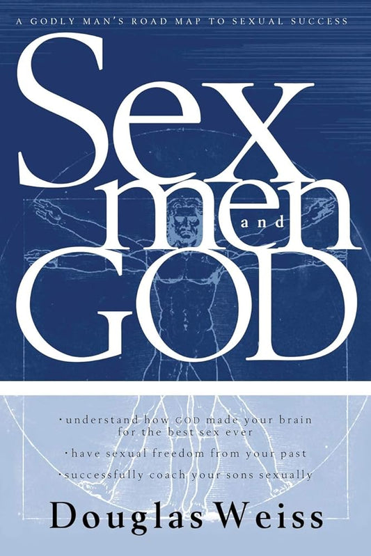 Sex, Men and God: A Godly Man's Road Map to Sexual Success by Douglas Weiss