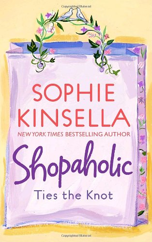 Shopaholic Ties the Knot (Shopaholic, No 3) by Sophie Kinsella