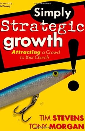 Simply Strategic Growth: Attracting a Crowd to Your Church by Tim Stevens & Tony Morgan