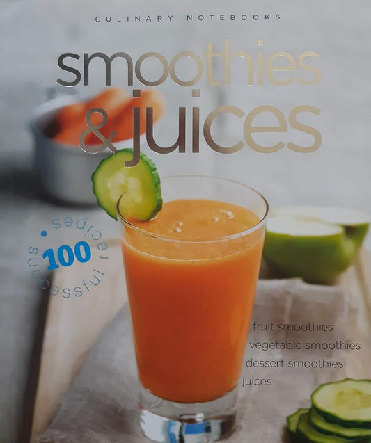 Smoothies & Juices: 100 Successful Recipes by Culinary Notebooks