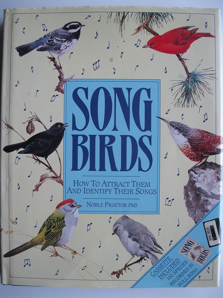 Song Birds, How To Attract Them And Identify Their Songs by Noble Proctor