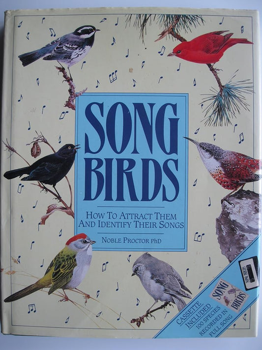 Song Birds, How To Attract Them And Identify Their Songs by Noble Proctor