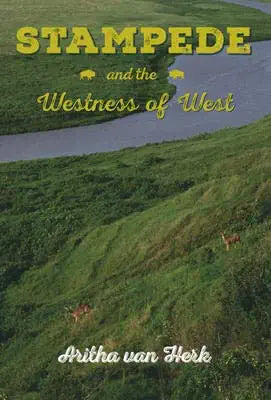 Stampede And The Westness Of The West by Aritha van Herk