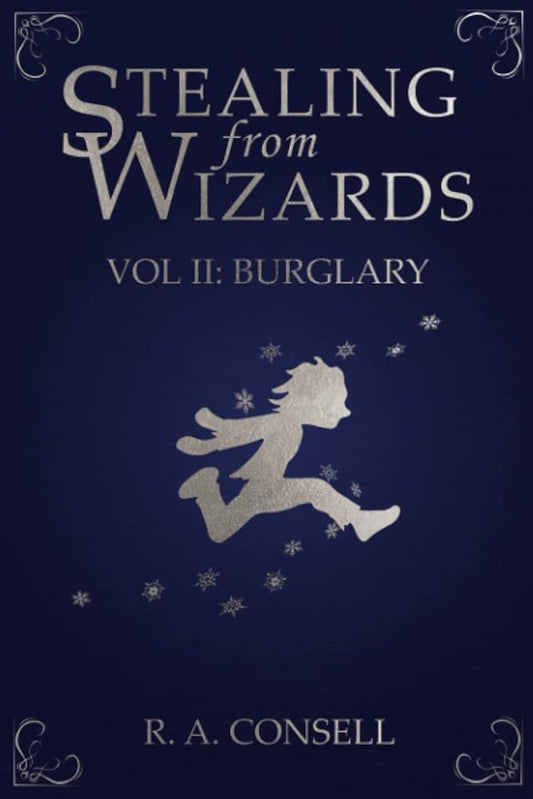 Stealing from Wizards: Volume 2: Burglary by RA Consell