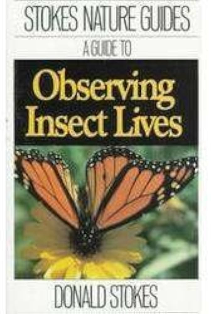 Stokes Guide to Observing Insect Lives by Donald Stokes