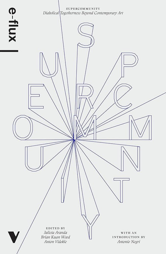 Supercommunity: Diabolical Togetherness Beyond Contemporary Art by Julieta Aranda
