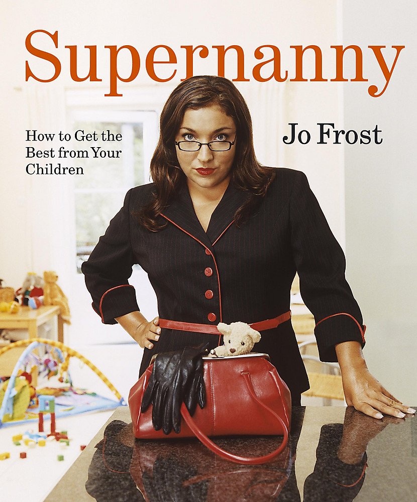 Supernanny: How to Get the Best From Your Children by Jo Frost