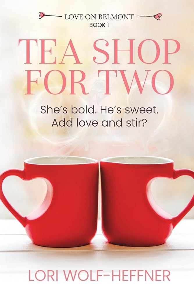 Tea Shop for Two (Love on Belmont) by LOri Wolf-Heffner