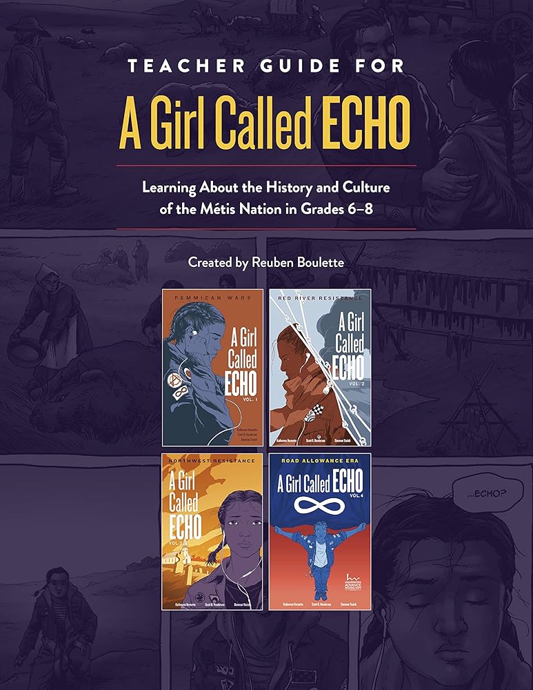 Teacher Guide for A Girl Called Echo: Learning About the History and Culture of the Métis Nation in Grades 6–8 by Reuben Boulette