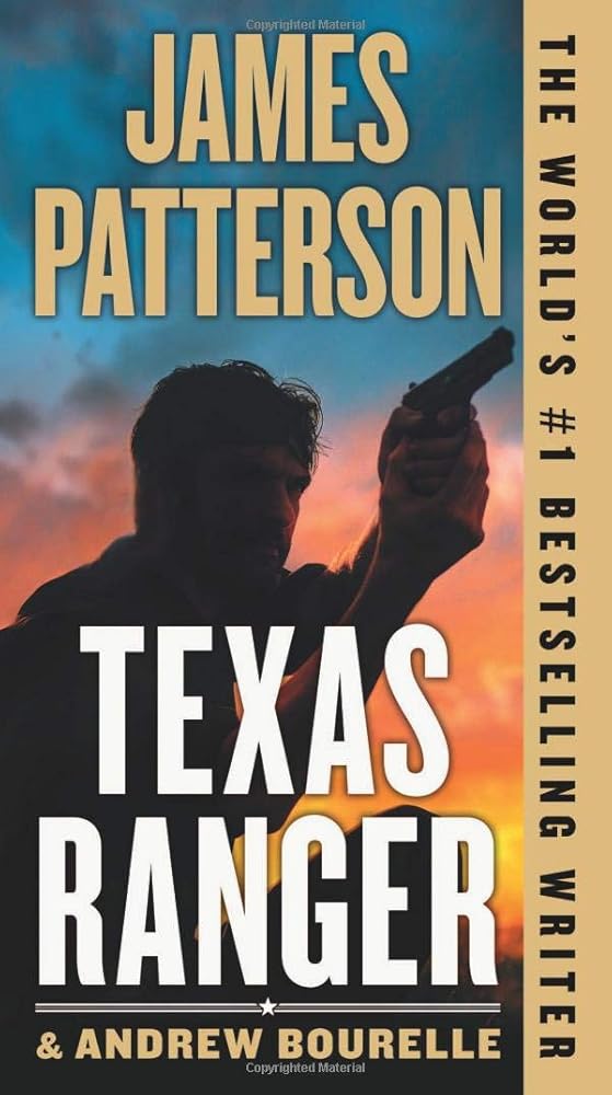 Texas Ranger (A Texas Ranger Thriller, 1) by James Patterson & Andrew Bourelle