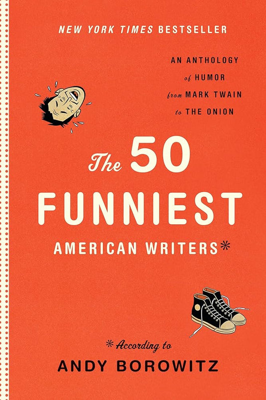 The 50 Funniest American Writers*: An Anthology of Humor from Mark Twain to The Onion by Andy Borowitz