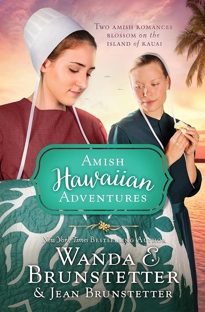 The Amish Hawaiian Adventures: Two Amish Romances Blossom on the Island of Kauai by Wanda E Brunstetter & Jean Brunstetter
