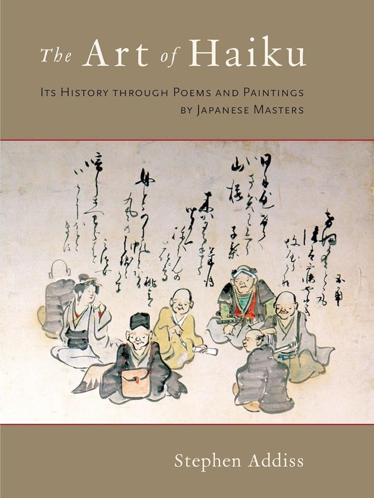 The Art of Haiku: Its History through Poems and Paintings by Japanese Masters by Stephen Addiss
