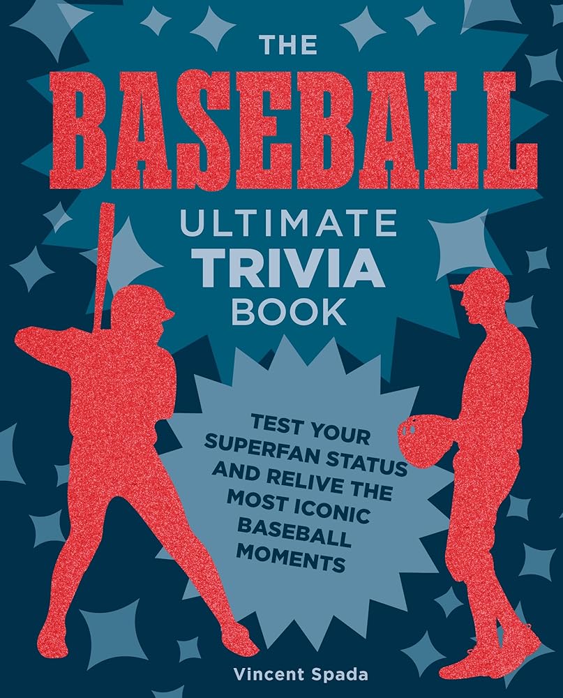 The Baseball Ultimate Trivia Book: Test Your Superfan Status and Relive the Most Iconic Baseball Moments by Vincent Spada