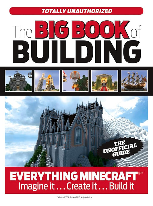 The Big Book of Building: Everything Minecraft®™ Imagine it… Create it… Build it 