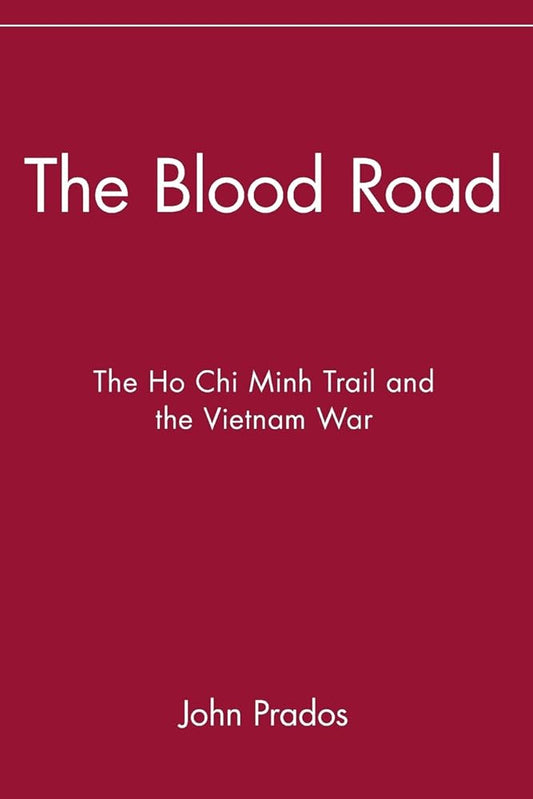 The Blood Road: The Ho Chi Minh Trail and the Vietnam War by John Prados