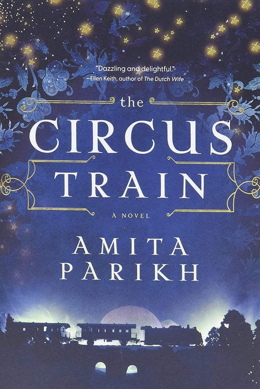 The Circus Train: A Novel by Amita Parikh