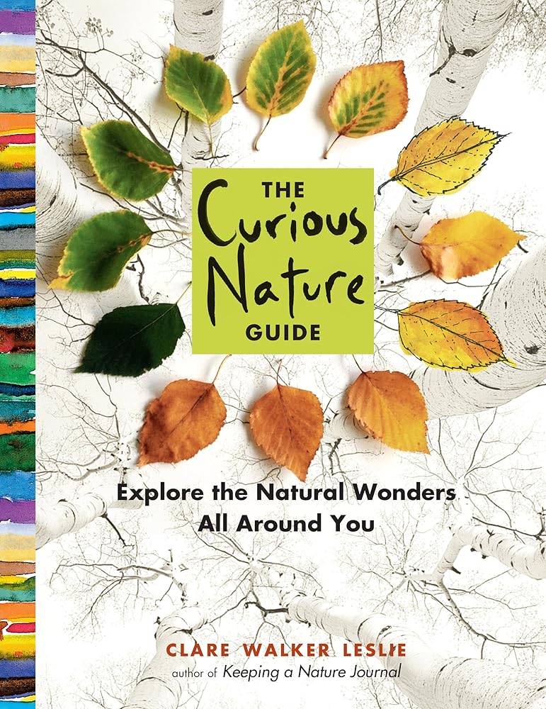The Curious Nature Guide: Explore the Natural Wonders All Around You by Clare Walker Leslie
